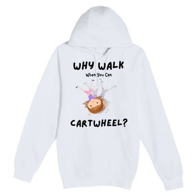 Why Walk When You Can Cartwheel? Funny Gymnastics Girl Gift Premium Pullover Hoodie