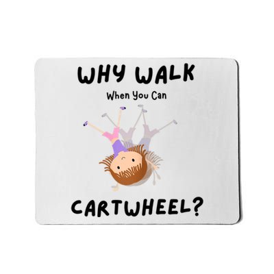 Why Walk When You Can Cartwheel? Funny Gymnastics Girl Gift Mousepad