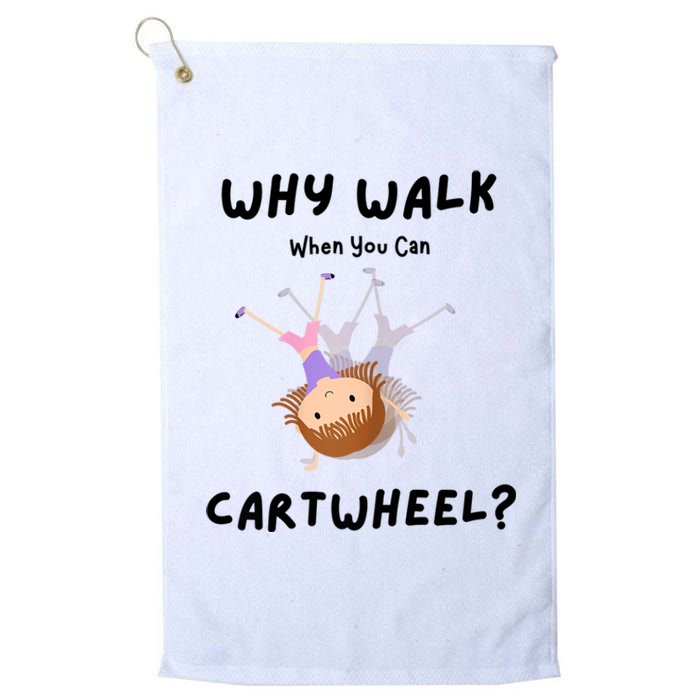 Why Walk When You Can Cartwheel? Funny Gymnastics Girl Gift Platinum Collection Golf Towel