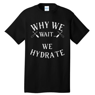 Why We Wait We Hydrate Stale Cracker Dude That's Money Tall T-Shirt