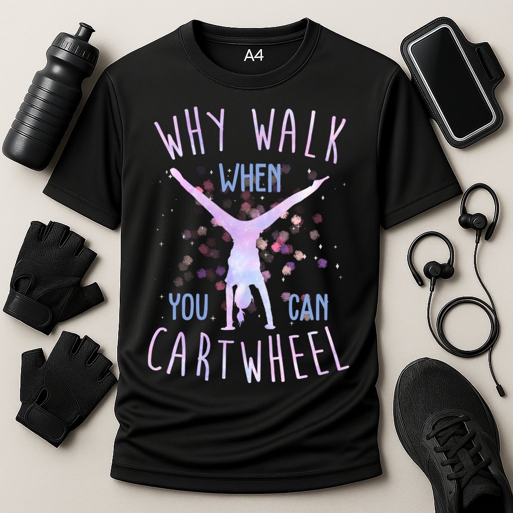 Why Walk When You Can Cartwheel Gymnastic Performance Shirt