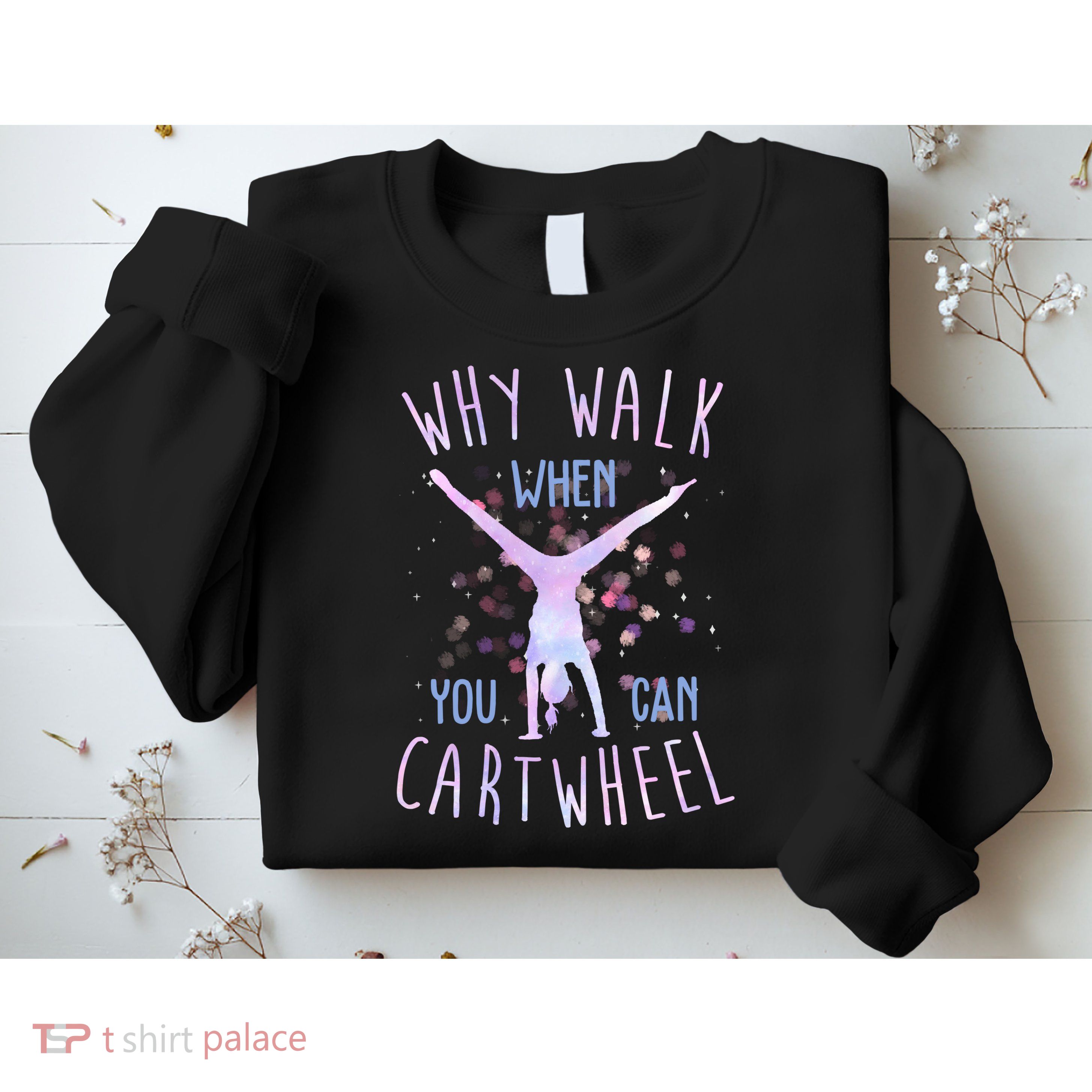 Why Walk When You Can Cartwheel Gymnastic Sweatshirt