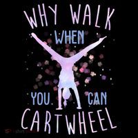 Why Walk When You Can Cartwheel Gymnastic Sweatshirt