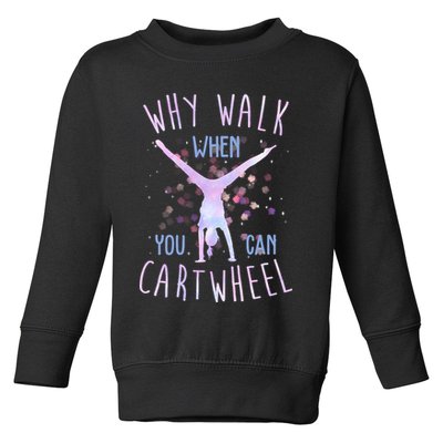 Why Walk When You Can Cartwheel Gymnastic Toddler Sweatshirt