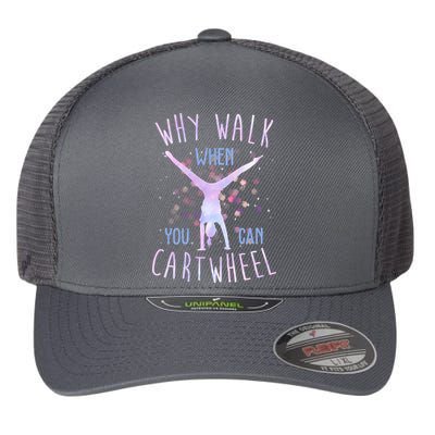 Why Walk When You Can Cartwheel Gymnastic Flexfit Unipanel Trucker Cap