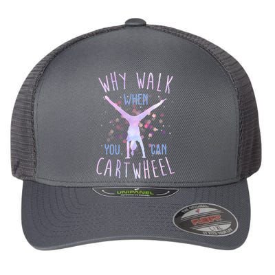 Why Walk When You Can Cartwheel Gymnastic Flexfit Unipanel Trucker Cap