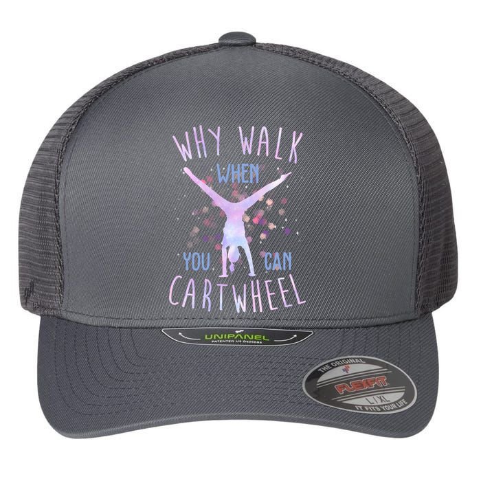 Why Walk When You Can Cartwheel Gymnastic Flexfit Unipanel Trucker Cap