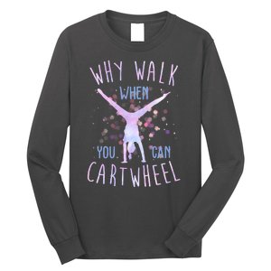 Why Walk When You Can Cartwheel Gymnastic Long Sleeve Shirt