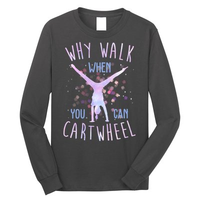 Why Walk When You Can Cartwheel Gymnastic Long Sleeve Shirt