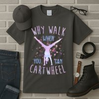 Why Walk When You Can Cartwheel Gymnastic Tall T-Shirt