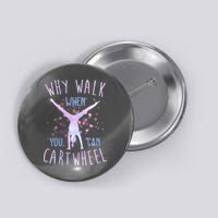 Why Walk When You Can Cartwheel Gymnastic Button