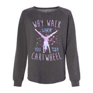 Why Walk When You Can Cartwheel Gymnastic Womens California Wash Sweatshirt