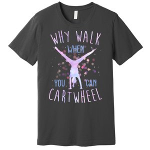 Why Walk When You Can Cartwheel Gymnastic Premium T-Shirt