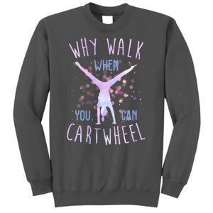 Why Walk When You Can Cartwheel Gymnastic Tall Sweatshirt