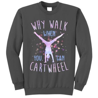 Why Walk When You Can Cartwheel Gymnastic Tall Sweatshirt
