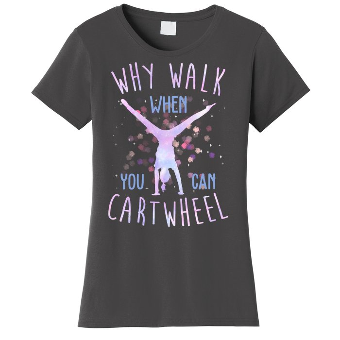 Why Walk When You Can Cartwheel Gymnastic Women's T-Shirt