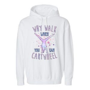 Why Walk When You Can Cartwheel Gymnastic Garment-Dyed Fleece Hoodie