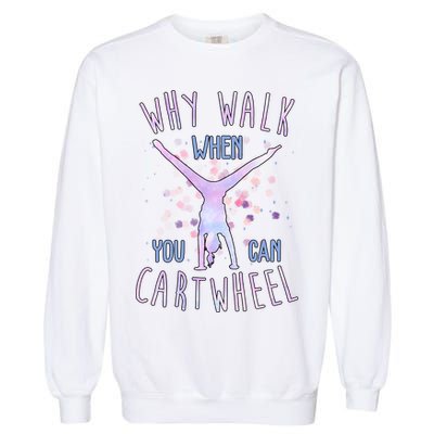 Why Walk When You Can Cartwheel Gymnastic Garment-Dyed Sweatshirt