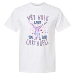 Why Walk When You Can Cartwheel Gymnastic Garment-Dyed Heavyweight T-Shirt