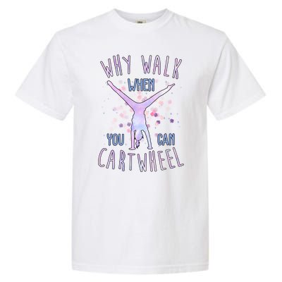 Why Walk When You Can Cartwheel Gymnastic Garment-Dyed Heavyweight T-Shirt