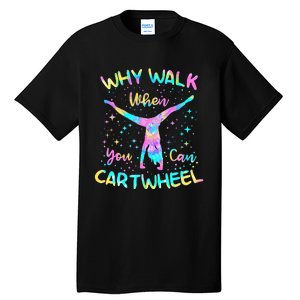 Why Walk When You Can Cartwheel Gymnast Gymnastic Tumbling Tall T-Shirt