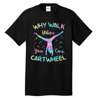 Why Walk When You Can Cartwheel Gymnast Gymnastic Tumbling Tall T-Shirt