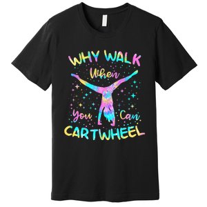 Why Walk When You Can Cartwheel Gymnast Gymnastic Tumbling Premium T-Shirt