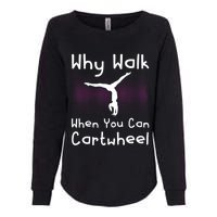 Why Walk When You Can Cartwheel Funny Gymnastics Pun Outfit Womens California Wash Sweatshirt