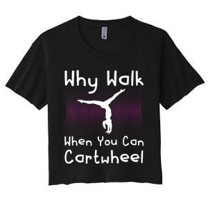 Why Walk When You Can Cartwheel Funny Gymnastics Pun Outfit Women's Crop Top Tee