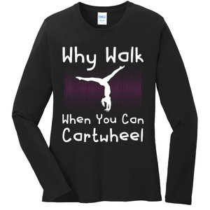 Why Walk When You Can Cartwheel Funny Gymnastics Pun Outfit Ladies Long Sleeve Shirt