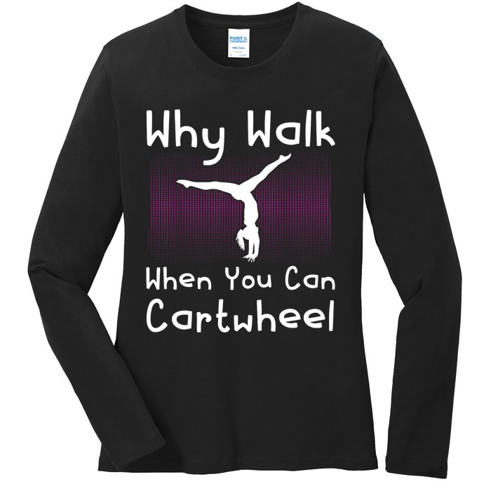 Why Walk When You Can Cartwheel Funny Gymnastics Pun Outfit Ladies Long Sleeve Shirt