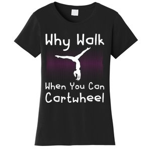 Why Walk When You Can Cartwheel Funny Gymnastics Pun Outfit Women's T-Shirt