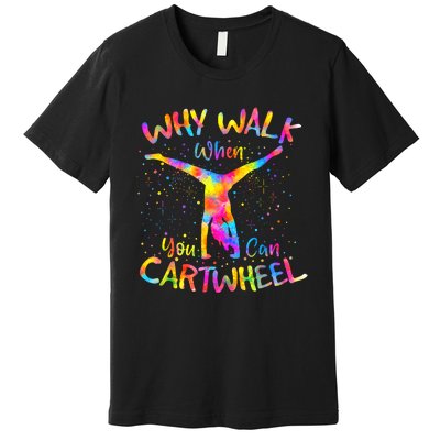 Why Walk When You Can Cartwheel Gymnast Gymnastic Tumbling Premium T-Shirt