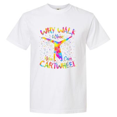 Why Walk When You Can Cartwheel Gymnast Gymnastic Tumbling Garment-Dyed Heavyweight T-Shirt