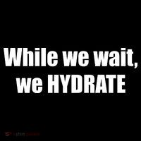 While We Wait We Hydrate Button