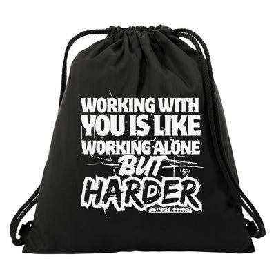 Working With You Is Like Working Alone But Harder Drawstring Bag