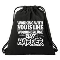 Working With You Is Like Working Alone But Harder Drawstring Bag