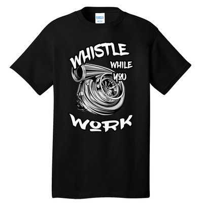 Whistle While You Work Trucker Mechanic Biker Tall T-Shirt