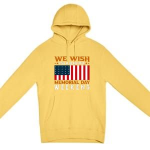 We Wish You Are Beautiful Memorial Day Weekend Gift American Flag Premium Pullover Hoodie