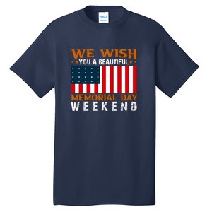 We Wish You Are Beautiful Memorial Day Weekend Gift American Flag Tall T-Shirt