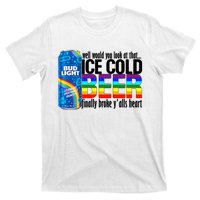 Well Would You Look At That Ice Cold Beer Finally Broke Yalls LGBT LGBTQ Pride T-Shirt