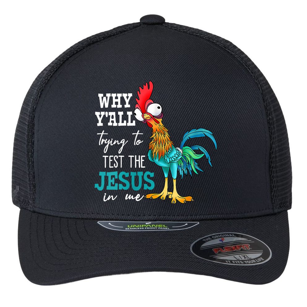 Women Why Y'all Trying To Test The Jesus In Me Funny Chicken Flexfit Unipanel Trucker Cap