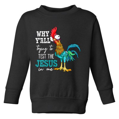 Women Why Y'all Trying To Test The Jesus In Me Funny Chicken Toddler Sweatshirt
