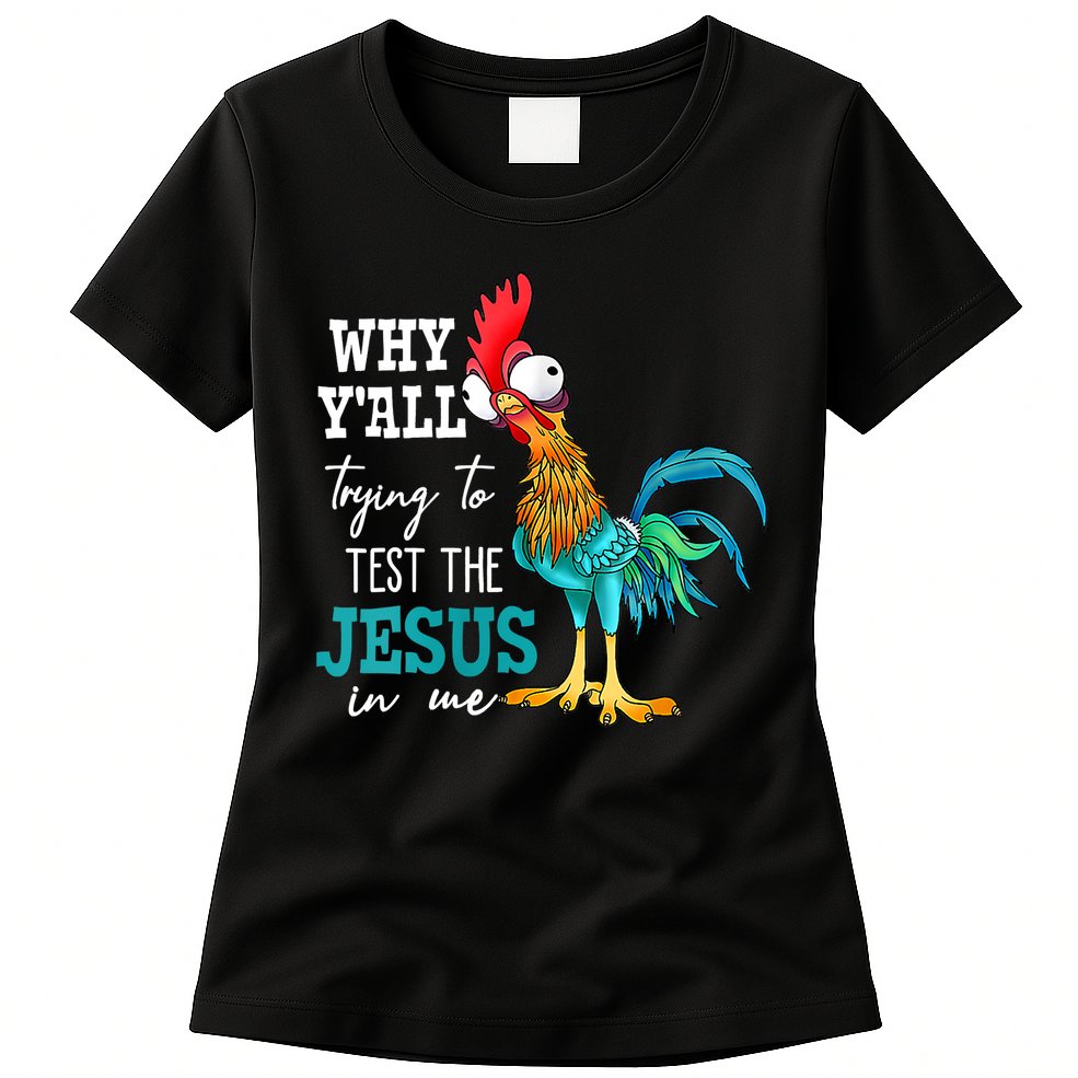 Women Why Y'all Trying To Test The Jesus In Me Funny Chicken Womens T-Shirt