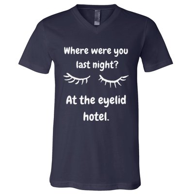 Where Were You Last Night At The Eyelid Hotel Funny Design V-Neck T-Shirt