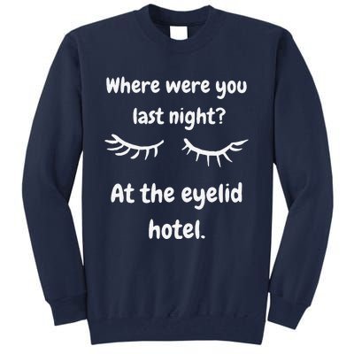 Where Were You Last Night At The Eyelid Hotel Funny Design Tall Sweatshirt