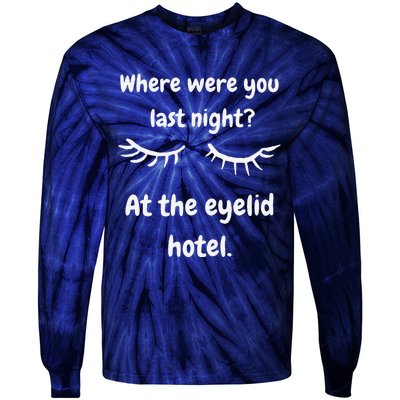 Where Were You Last Night At The Eyelid Hotel Funny Design Tie-Dye Long Sleeve Shirt