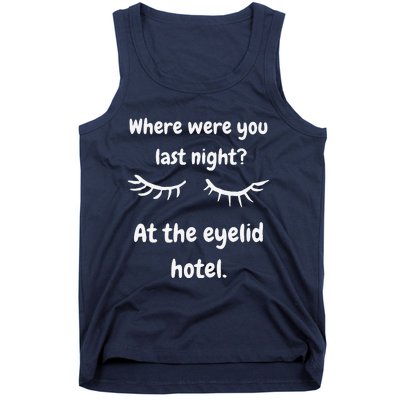 Where Were You Last Night At The Eyelid Hotel Funny Design Tank Top