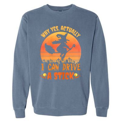 Womens Why Yes Actually I Can Drive A Stick Halloween Witch Spooky Garment-Dyed Sweatshirt