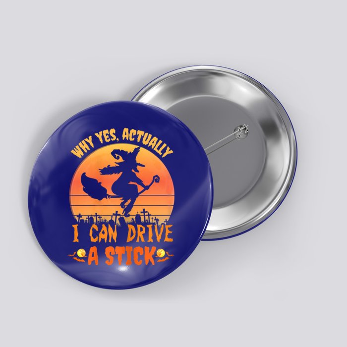 Womens Why Yes Actually I Can Drive A Stick Halloween Witch Spooky Button